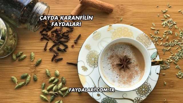 Çayda Karanfilin Faydaları