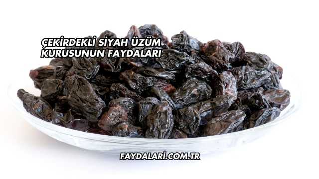 Çekirdekli Siyah Üzüm Kurusunun Faydaları