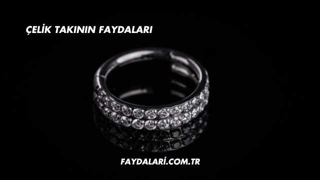 Çelik Takının Faydaları