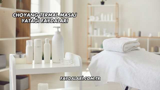 Choyang Termal Masaj Yatağı Faydaları