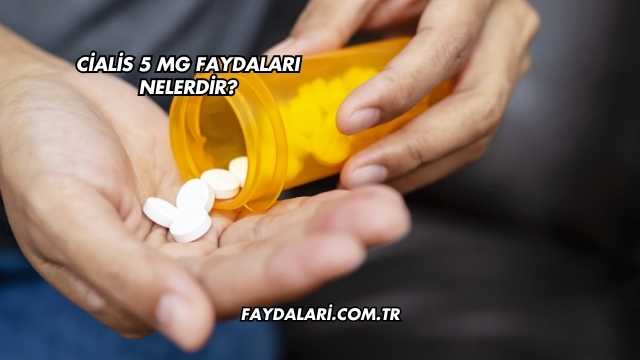 Cialis 5 Mg Faydaları Nelerdir?
