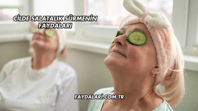 Cilde Salatalık Sürmenin Faydaları