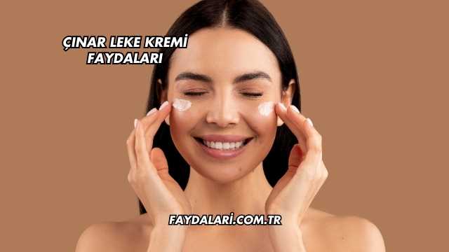 Çınar Leke Kremi Faydaları