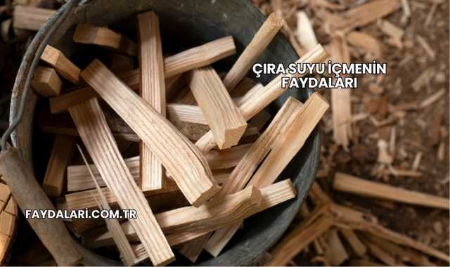 Çıra Suyu İçmenin Faydaları