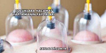 Çocuklara Hacamat Yaptırmanın Faydaları