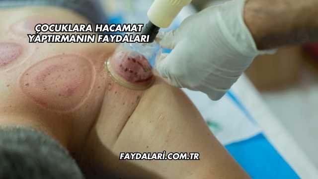 Çocuklara Hacamat Yaptırmanın Faydaları