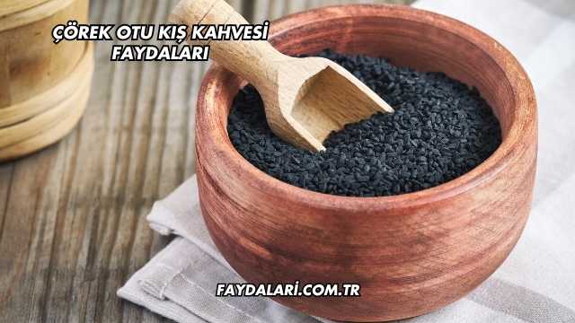 Çörek Otu Kış Kahvesi Faydaları