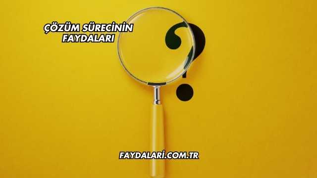 Çözüm Sürecinin Faydaları