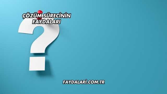 Çözüm Sürecinin Faydaları