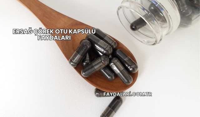 Ersağ Çörek Otu Kapsülü Faydaları