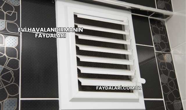 Evi Havalandırmanın Faydaları