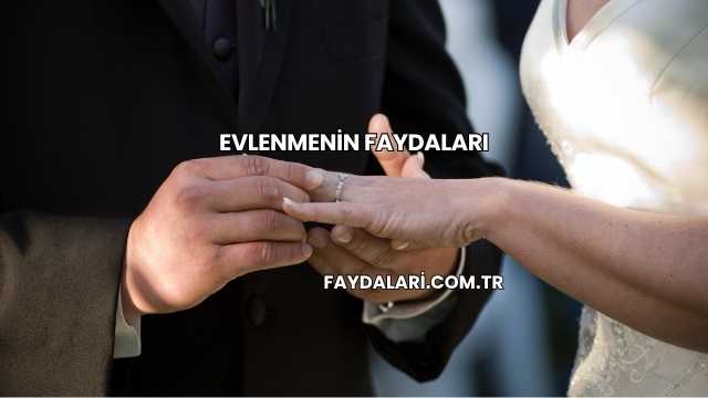Evlenmenin Faydaları