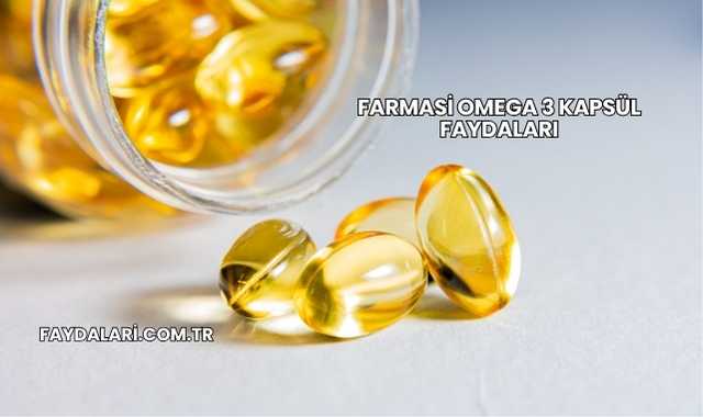 Farmasi Omega 3 Kapsül Faydaları