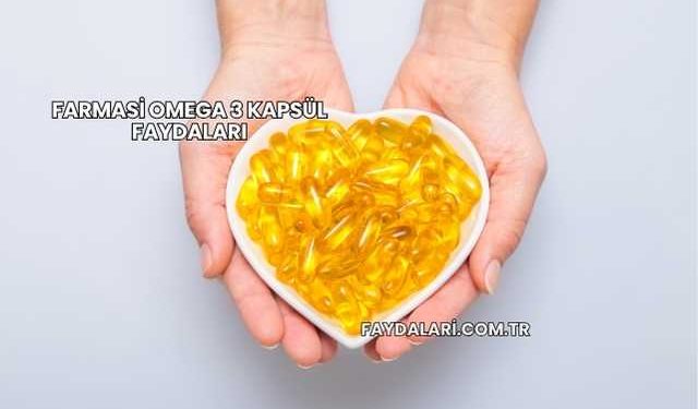 Farmasi Omega 3 Kapsül Faydaları