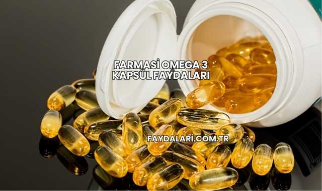Farmasi Omega 3 Kapsül Faydaları