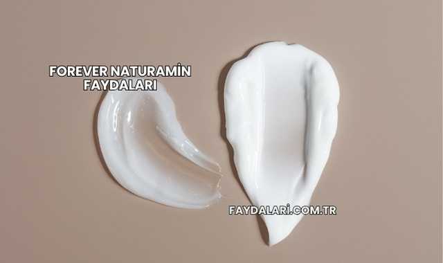 Forever Naturamin Faydaları
