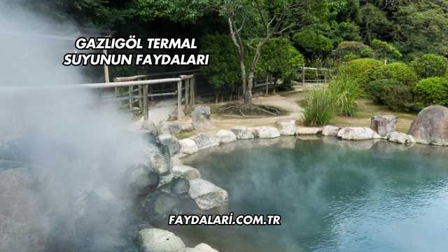 Gazlıgöl Termal Suyunun Faydaları