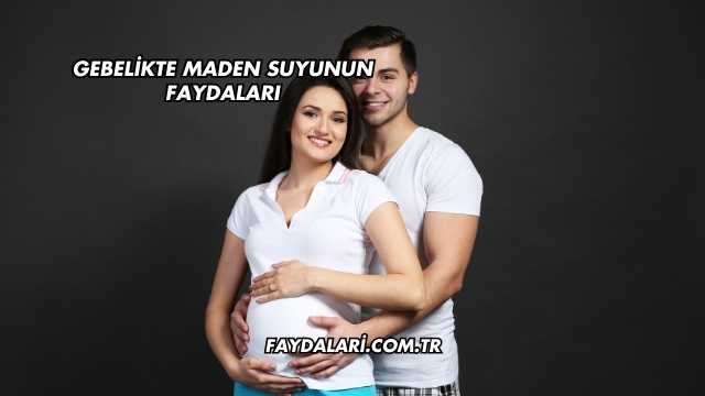 Gebelikte Maden Suyunun Faydaları