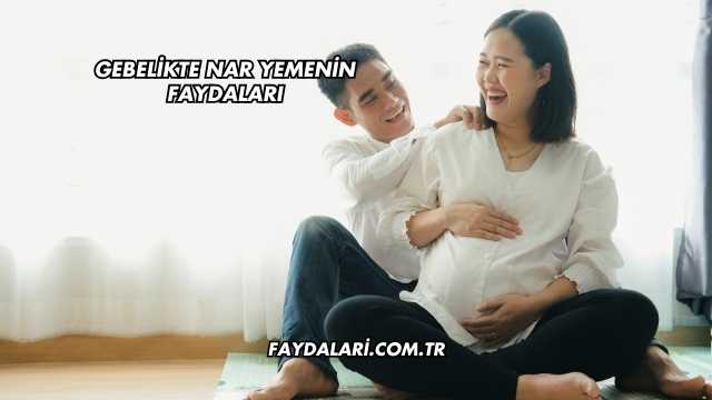 Gebelikte Nar Yemenin Faydaları