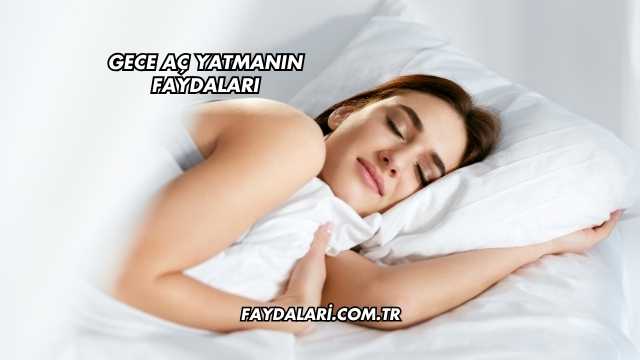 Gece Aç Yatmanın Faydaları