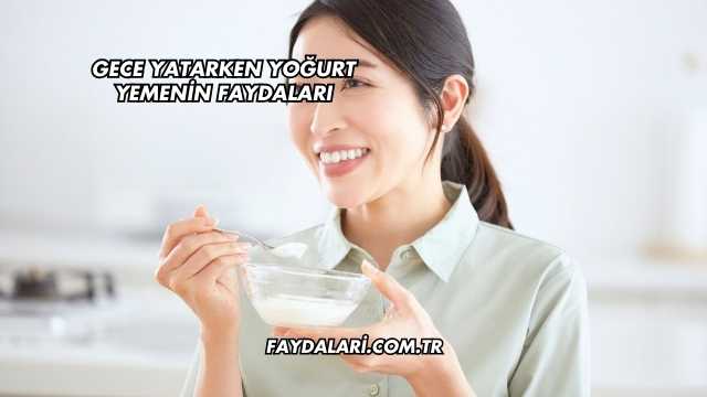 Gece Yatarken Yoğurt Yemenin Faydaları
