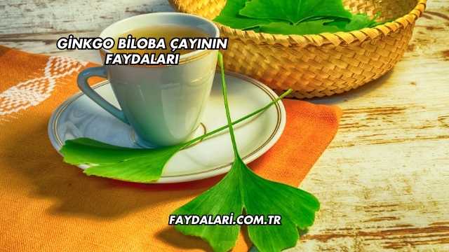 Ginkgo Biloba Çayının Faydaları