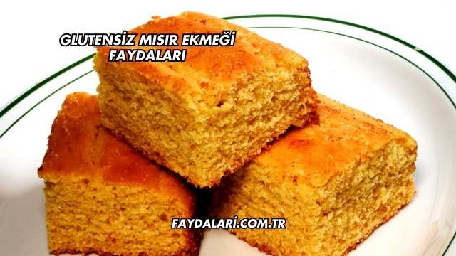 Glutensiz Mısır Ekmeği Faydaları