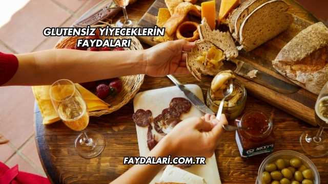 Glutensiz Yiyeceklerin Faydaları
