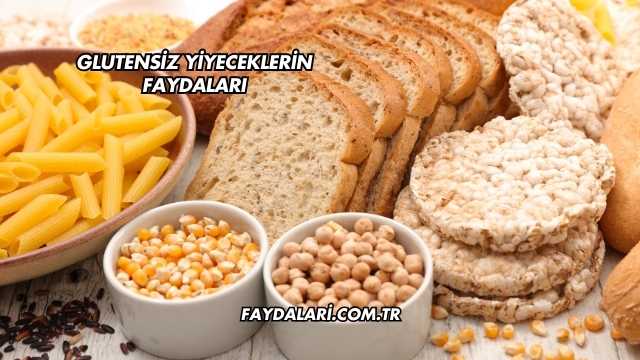 Glutensiz Yiyeceklerin Faydaları