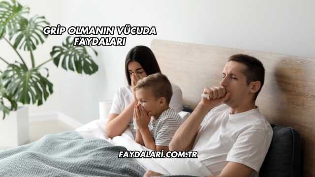 Grip Olmanın Vücuda Faydaları