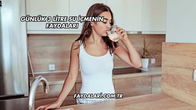 Günlük 3 Litre Su İçmenin Faydaları