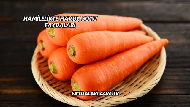 Hamilelikte Havuç Suyu Faydaları