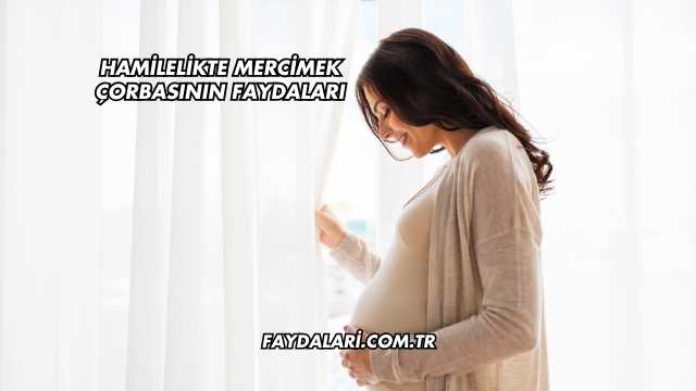 Hamilelikte Mercimek Çorbasının Faydaları