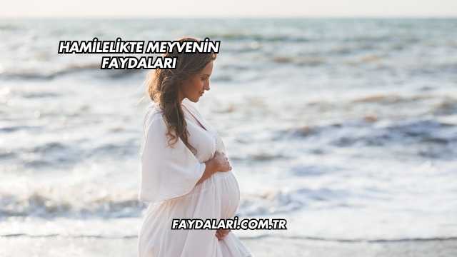 Hamilelikte Meyvenin Faydaları