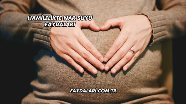 Hamilelikte Nar Suyu Faydaları