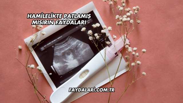 Hamilelikte Patlamış Mısırın Faydaları