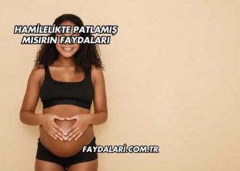 Hamilelikte Patlamış Mısırın Faydaları