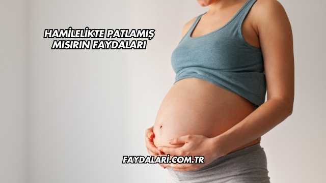 Hamilelikte Patlamış Mısırın Faydaları