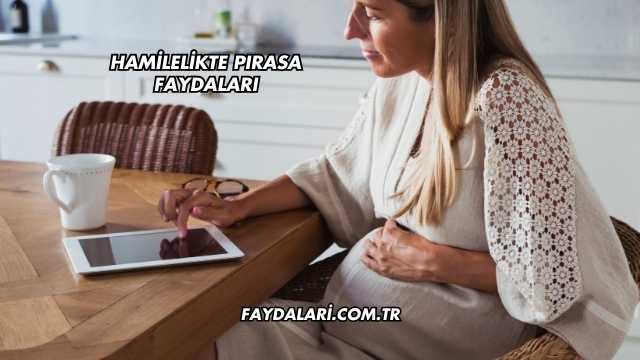 Hamilelikte Pırasa Faydaları
