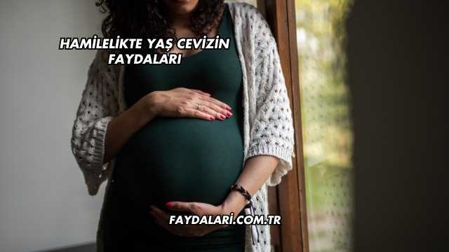 Hamilelikte Yaş Cevizin Faydaları