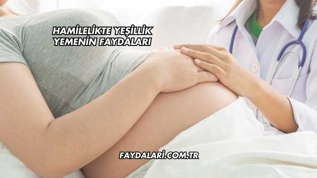 Hamilelikte Yeşillik Yemenin Faydaları
