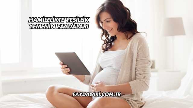 Hamilelikte Yeşillik Yemenin Faydaları