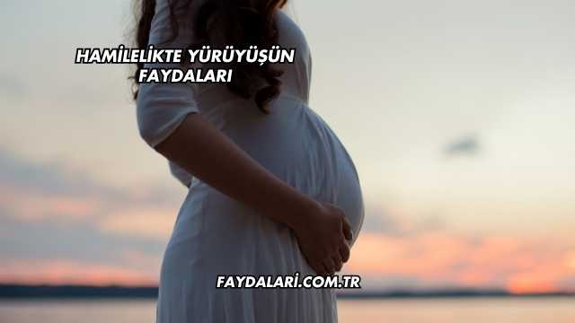 Hamilelikte Yürüyüşün Faydaları