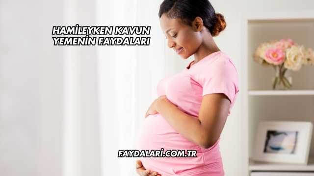 Hamileyken Kavun Yemenin Faydaları