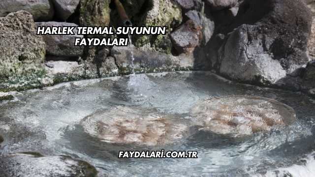 Harlek Termal Suyunun Faydaları