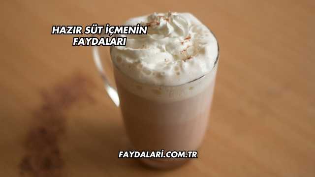 Hazır Süt İçmenin Faydaları