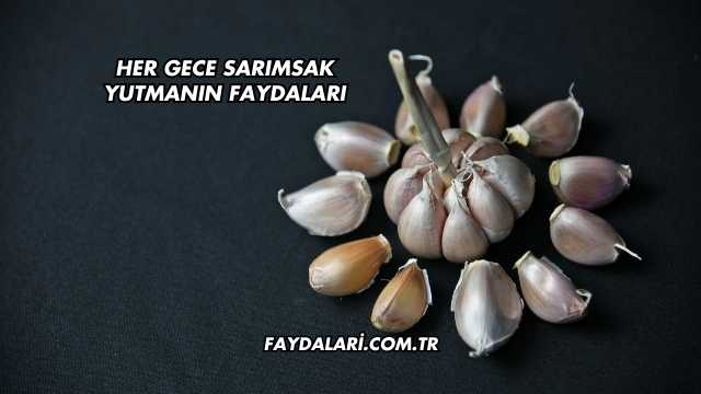 Her Gece Sarımsak Yutmanın Faydaları