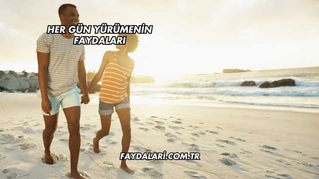 Her Gün Yürümenin Faydaları