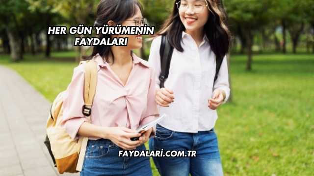 Her Gün Yürümenin Faydaları