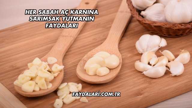 Her Sabah Aç Karnına Sarımsak Yutmanın Faydaları